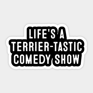 Life's a Terrier-tastic Comedy Show Sticker